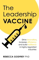 The Leadership Vaccine: Drive innovation, increase efficiency, and build resilience in highly regulated industries 1781334536 Book Cover