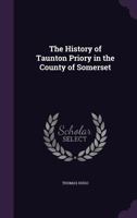 The History of Taunton Priory, in the county of Somerset. 124160651X Book Cover