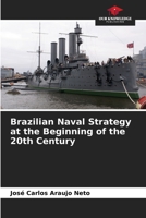 Brazilian Naval Strategy at the Beginning of the 20th Century 6208474159 Book Cover