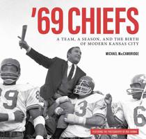 '69 Chiefs: A Team, a Season, and the Birth of Modern Kansas City 1524851175 Book Cover