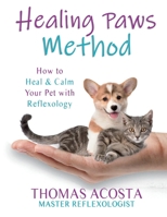 Healing Paws Method: How to Heal  Calm Your Pet with Reflexology 1564570002 Book Cover