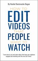 How to Edit Videos That People Want to Watch 099891181X Book Cover
