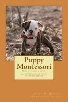 Puppy Montessori: How to Raise a Puppy; A Comprehensive Puppy Training System 1500527750 Book Cover