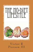 The No-Diet Lifestyle: How I lost 95 pounds in 10 months, and kept it off, without going on a diet! 1481255975 Book Cover