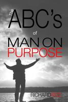 The ABC's of MAN ON PURPOSE: 26 Steps to Become the Man You Are Intended to Be 0692574794 Book Cover