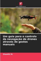 Um guia para o controlo da navegação de drones através de gestos manuais 6206304736 Book Cover