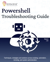PowerShell Troubleshooting Guide: Techniques, strategies and solutions across scripting, automation, remoting, and system administration 8119177274 Book Cover