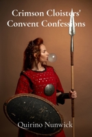 Crimson Cloisters' Convent Confessions: A Medieval Nun's forbidden love and dangerous choices in a time of religious fervor and political intrigue B0F4WZ7DTJ Book Cover