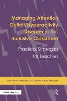 Managing Attention Deficit/hyperactivity Disorder in the Inclusive Classroom: Practical Strategies for Teachers 1853467499 Book Cover