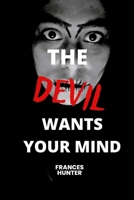 The devil wants your mind: The devil wants me B0BPMV2TS8 Book Cover