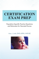 Certification Exam Prep: Population-Specific Practice Questions and Rationales for Neonatal Nurses 1684706742 Book Cover