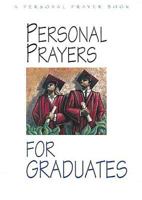 Personal Prayers for Graduates: Brief Prayers Dealing With Situations and Feelings Common Among Recent and Soon-To-Be Graduates (Personal Prayer Book) 0687086213 Book Cover