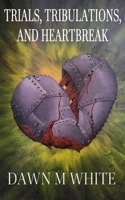 Trials, Tribulations, and Heartbreak B0GS3CZ5Z2 Book Cover