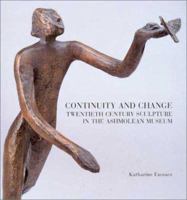 Continuity and Change: Twentieth Century Sculpture in the Ashmolean Museum 1854441469 Book Cover