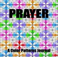 Prayer: A Color Patterns Journal and Coloring Book 1965274005 Book Cover