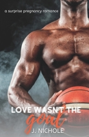 Love Wasn't the Goal: A Surprise Pregnancy Romance B0B7PJSTZ9 Book Cover