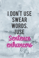 I Don't Use Swear Words I Use Sentence Enhancers: Notebook Journal Composition Blank Lined Diary Notepad 120 Pages Paperback Grey Marble Cuss 1712330322 Book Cover