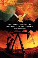 The Politics of the Global Oil Industry: An Introduction 0275984001 Book Cover