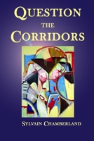 Question the Corridors 1411633458 Book Cover