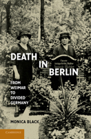 Death in Berlin: From Weimar to the Cold War 1107696313 Book Cover