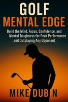 Golf Mental Edge: Build the Mind, Focus, Confidence, and Mental Toughness for Peak Performance and Outplaying Any Opponent B0FLKYP1M5 Book Cover