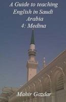 A Guide to teaching English in Saudi Arabia: 4: Medina 1984104950 Book Cover