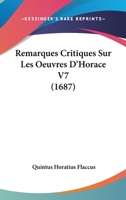Remarques Critiques Sur Les Oeuvres D'Horace V7 (1687) 1104898810 Book Cover