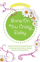 Shine On You Crazy Daisy - Volume 5: Stories from inspirational businesswomen 1739914880 Book Cover