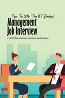 Tips To Win The It Project Management Job Interview- A List Of Real Interview Questions And Answers: I.T Project Management Positions null Book Cover