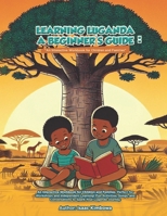 Learning Luganda: A Beginner’s Guide: An Interactive Lesson Book for Children, Families, and Language Enthusiasts B0DY56H1KM Book Cover