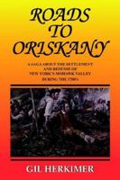 Roads To Oriskany: A Saga About the Settlement and Defense of New York's Mohawk Valley During the 1700's 1418476668 Book Cover