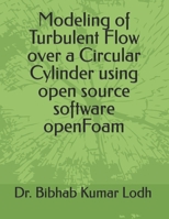 Modeling of Turbulent Flow over a Circular Cylinder using open source software openFoam B0C5PFZVPV Book Cover