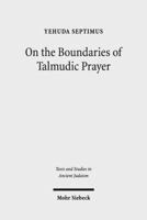 On the Boundaries of Talmudic Prayer: Talmudic Ritual Recitations with Non-Divine Addressees 3161534212 Book Cover