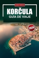 KORCULA Guía de viaje 2026: Planificación práctica para visitantes primerizos en una isla histórica croata (Spanish Edition) B0H1Q1PZW7 Book Cover