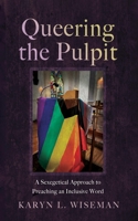 Queering the Pulpit: A Sexegetical Approach to Preaching an Inclusive Word 1666781983 Book Cover