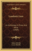 London's Lure: An Anthology In Prose And Verse 0548852138 Book Cover