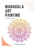 Mandala Art Painting: Mandala Art Coloring Book For Beginners B0BW3GJM87 Book Cover