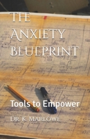 The Anxiety Blueprint: Tools to Empower 1737628384 Book Cover