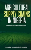 Agricultural Supply Chains In Nigeria: From Farm To Market Efficiency 0322979099 Book Cover