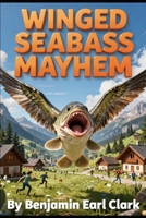 Winged Sea Bass Mayhem. B0H4GJ1HH7 Book Cover