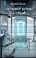 Le relatif prime sur l'Absolu: Tome III - Bionos (French Edition) 2322541419 Book Cover