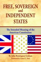 Free, Sovereign, and Independent States: The Intended Meaning of the American Constitution B0BP9TNJJJ Book Cover