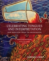 Celebrating Tongues and Interpretation, Our Heirloom from the Bridegroom: A Practice Manual for Home, Church, and the World 1737754339 Book Cover