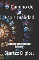 El Camino de la Espiritualidad: Una cita contigo mismo Volumen 1 B0C526MTK2 Book Cover