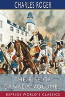 The Rise of Canada, Volume I 1034899074 Book Cover