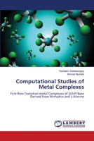 Computational Studies of Metal Complexes: First Row Transition metal Complexes of Schiff Base Derived from Ninhydrin and L-Alanine 3659150290 Book Cover