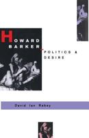 Howard Barker: Politics and Desire: An Expository Study of His Drama and Poetry, 1969-87 1349199125 Book Cover