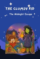 he Clumsy Kid: The Midnight Escape B0FR9FT9H3 Book Cover