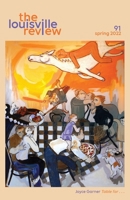 The Louisville Review Number 91 Spring 2022 B0B3GZMD27 Book Cover
