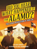 Did You Hear What Happened at the Alamo? 1523535083 Book Cover